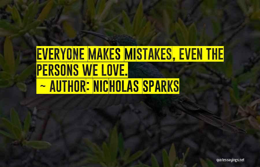 Nicholas Sparks Quotes: Everyone Makes Mistakes, Even The Persons We Love.