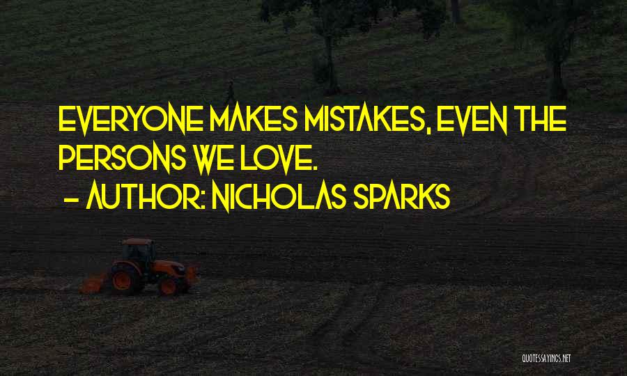 Nicholas Sparks Quotes: Everyone Makes Mistakes, Even The Persons We Love.
