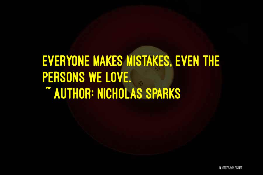 Nicholas Sparks Quotes: Everyone Makes Mistakes, Even The Persons We Love.