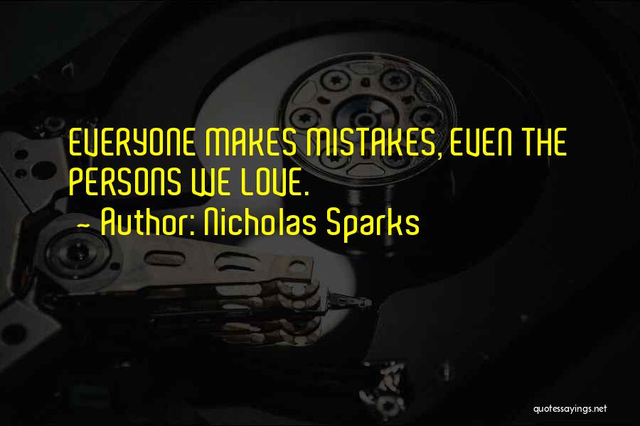 Nicholas Sparks Quotes: Everyone Makes Mistakes, Even The Persons We Love.