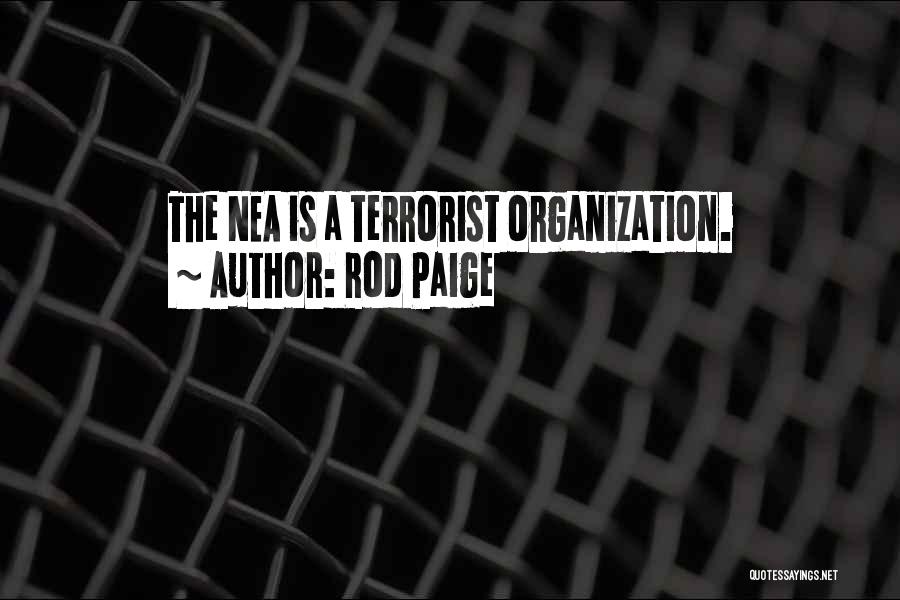 Rod Paige Quotes: The Nea Is A Terrorist Organization.