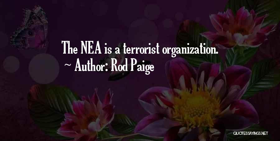Rod Paige Quotes: The Nea Is A Terrorist Organization.
