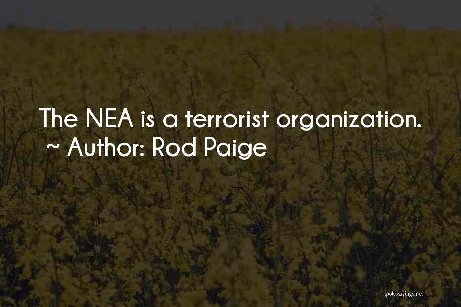 Rod Paige Quotes: The Nea Is A Terrorist Organization.