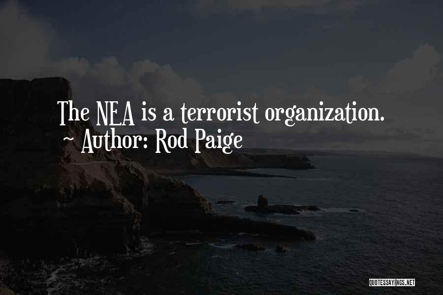 Rod Paige Quotes: The Nea Is A Terrorist Organization.