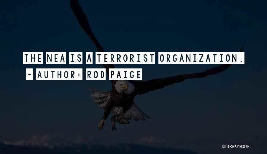 Rod Paige Quotes: The Nea Is A Terrorist Organization.