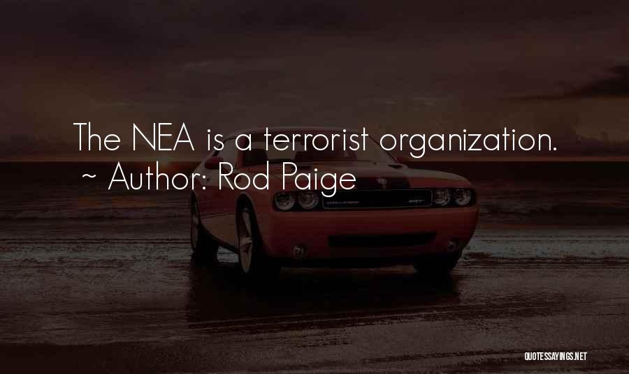 Rod Paige Quotes: The Nea Is A Terrorist Organization.