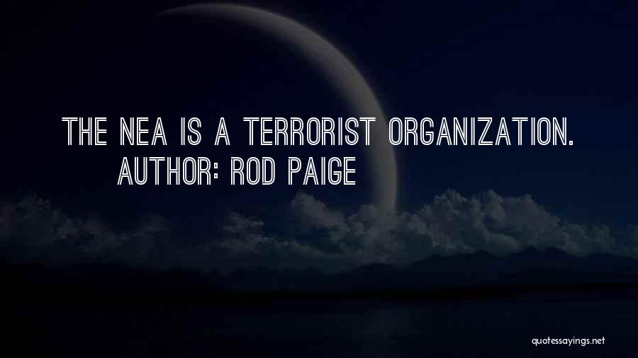 Rod Paige Quotes: The Nea Is A Terrorist Organization.