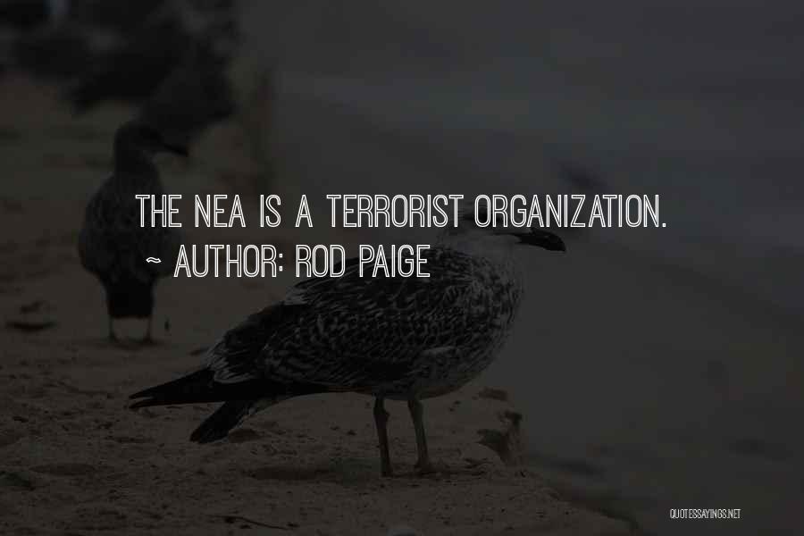 Rod Paige Quotes: The Nea Is A Terrorist Organization.