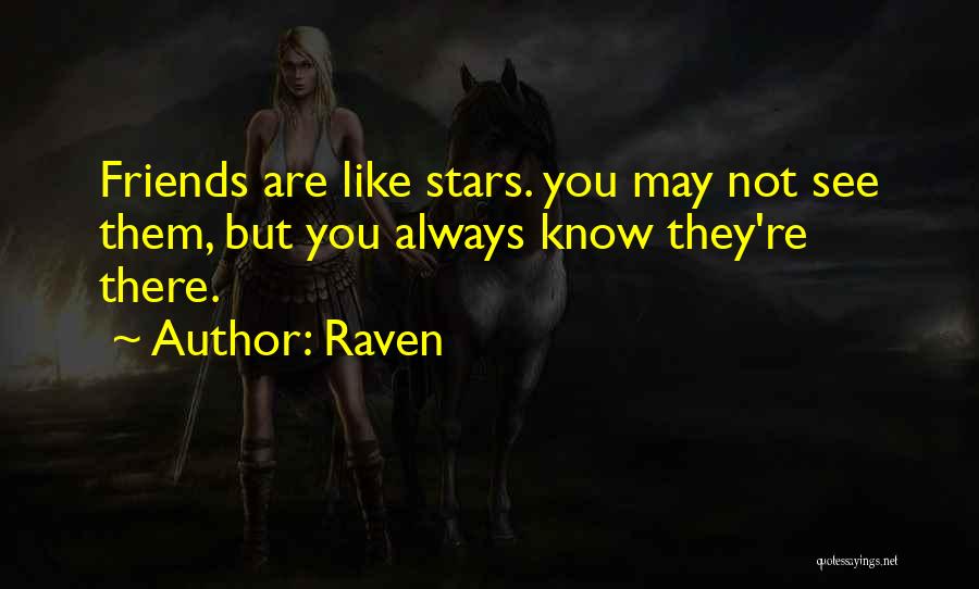 Raven Quotes: Friends Are Like Stars. You May Not See Them, But You Always Know They're There.