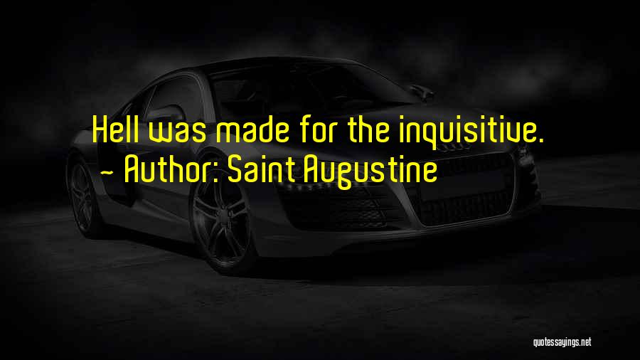 Saint Augustine Quotes: Hell Was Made For The Inquisitive.
