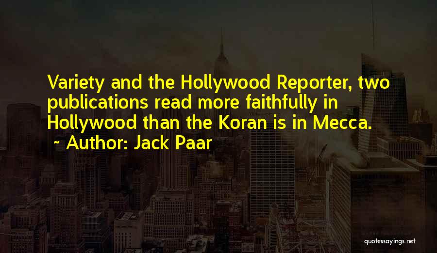 Jack Paar Quotes: Variety And The Hollywood Reporter, Two Publications Read More Faithfully In Hollywood Than The Koran Is In Mecca.