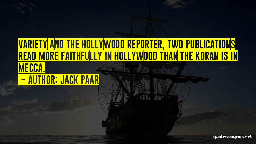 Jack Paar Quotes: Variety And The Hollywood Reporter, Two Publications Read More Faithfully In Hollywood Than The Koran Is In Mecca.