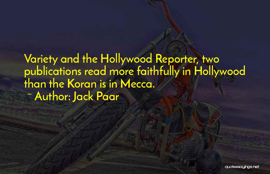 Jack Paar Quotes: Variety And The Hollywood Reporter, Two Publications Read More Faithfully In Hollywood Than The Koran Is In Mecca.