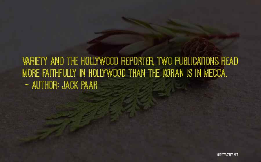 Jack Paar Quotes: Variety And The Hollywood Reporter, Two Publications Read More Faithfully In Hollywood Than The Koran Is In Mecca.