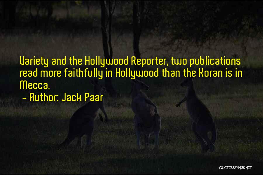 Jack Paar Quotes: Variety And The Hollywood Reporter, Two Publications Read More Faithfully In Hollywood Than The Koran Is In Mecca.