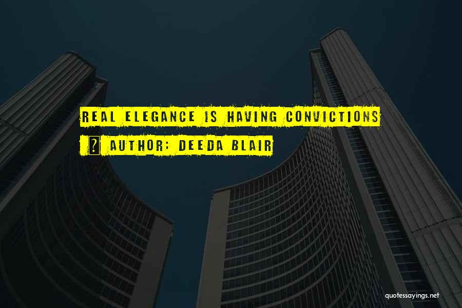 Deeda Blair Quotes: Real Elegance Is Having Convictions
