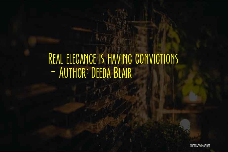 Deeda Blair Quotes: Real Elegance Is Having Convictions