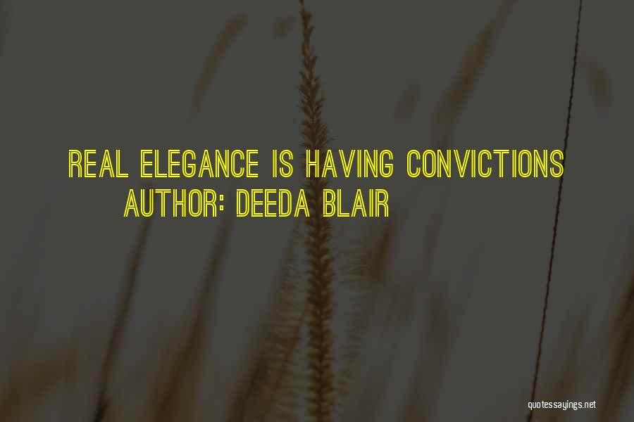 Deeda Blair Quotes: Real Elegance Is Having Convictions