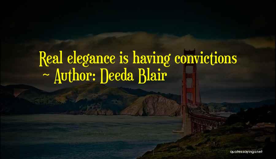 Deeda Blair Quotes: Real Elegance Is Having Convictions