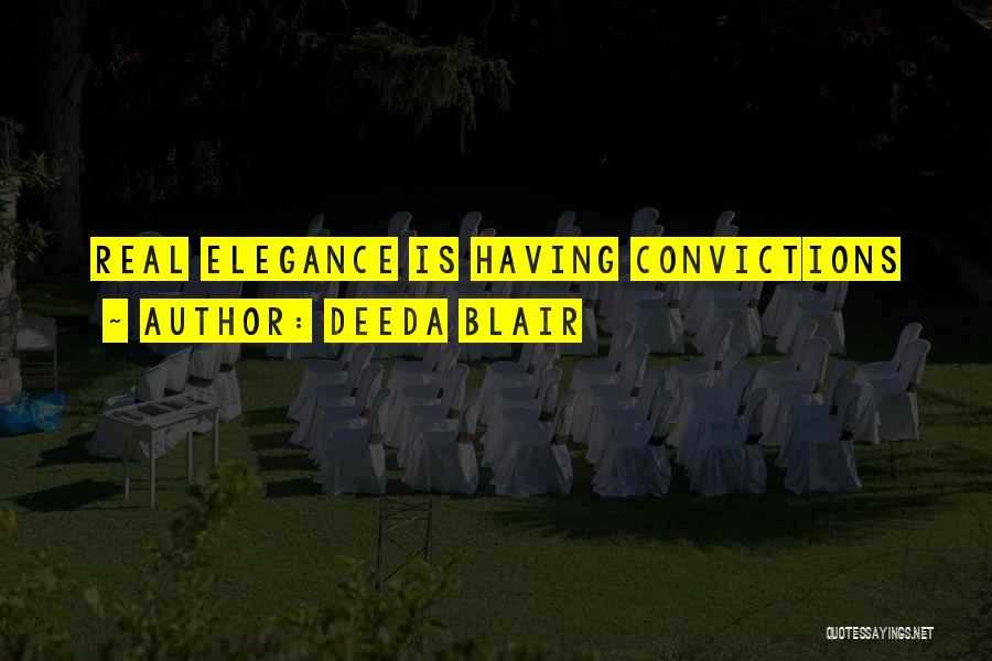 Deeda Blair Quotes: Real Elegance Is Having Convictions