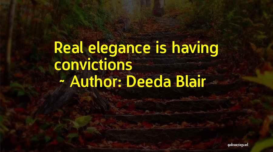 Deeda Blair Quotes: Real Elegance Is Having Convictions