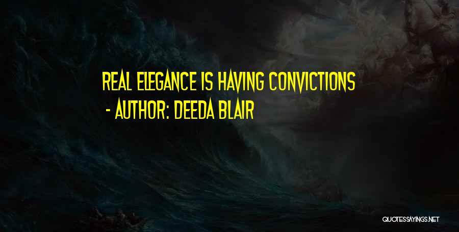 Deeda Blair Quotes: Real Elegance Is Having Convictions