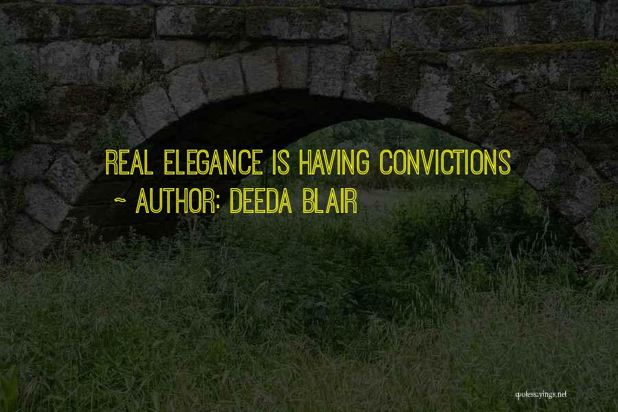 Deeda Blair Quotes: Real Elegance Is Having Convictions