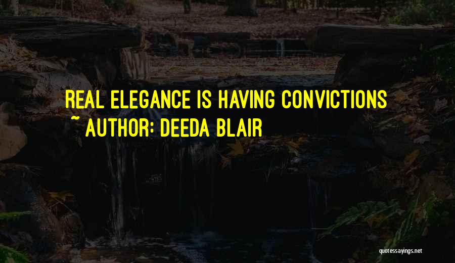 Deeda Blair Quotes: Real Elegance Is Having Convictions