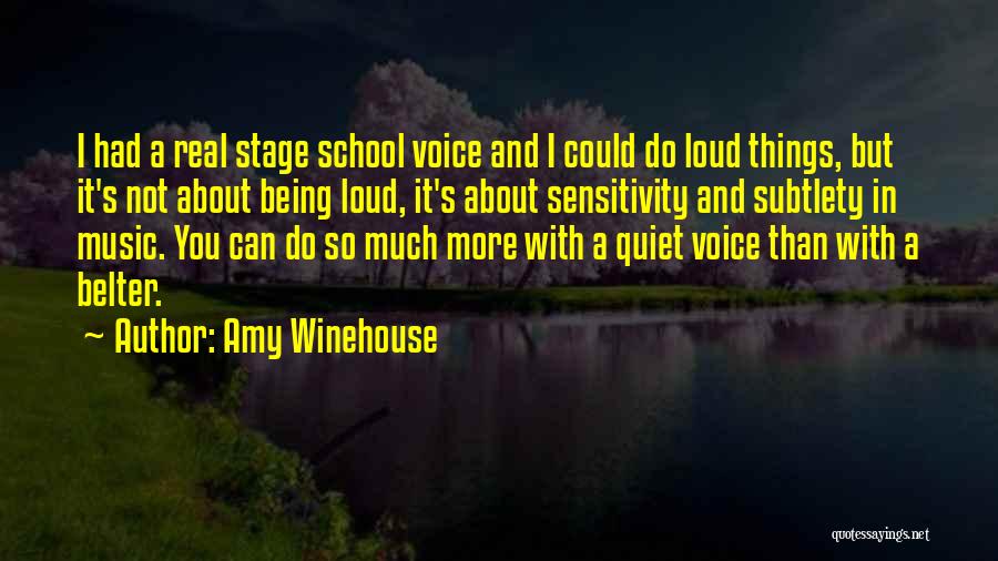 Amy Winehouse Quotes: I Had A Real Stage School Voice And I Could Do Loud Things, But It's Not About Being Loud, It's