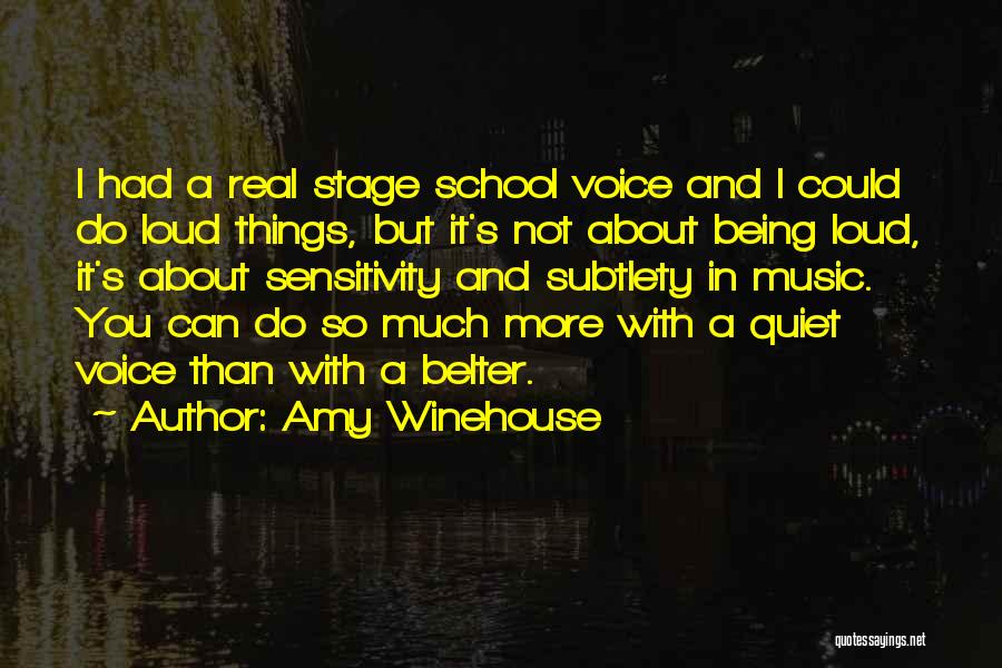 Amy Winehouse Quotes: I Had A Real Stage School Voice And I Could Do Loud Things, But It's Not About Being Loud, It's