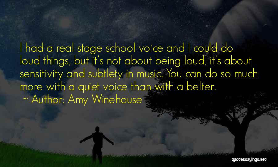 Amy Winehouse Quotes: I Had A Real Stage School Voice And I Could Do Loud Things, But It's Not About Being Loud, It's