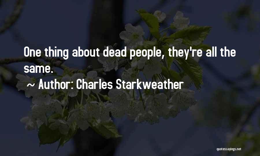 Charles Starkweather Quotes: One Thing About Dead People, They're All The Same.