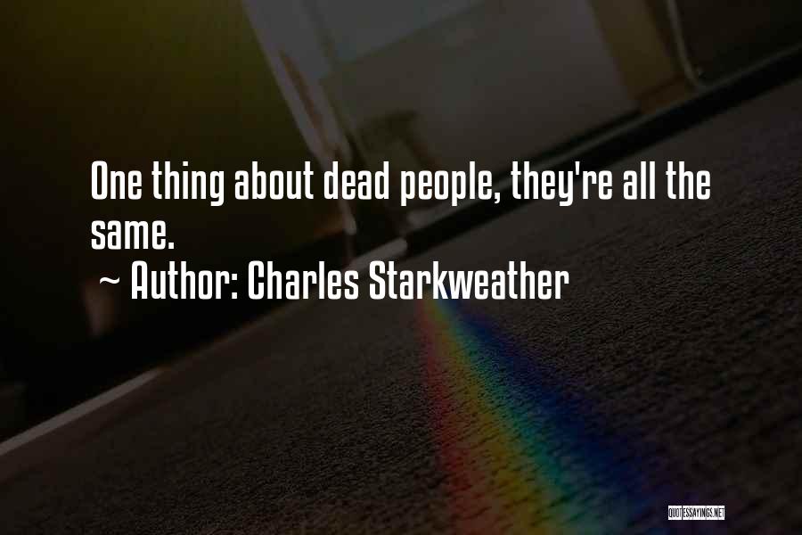 Charles Starkweather Quotes: One Thing About Dead People, They're All The Same.