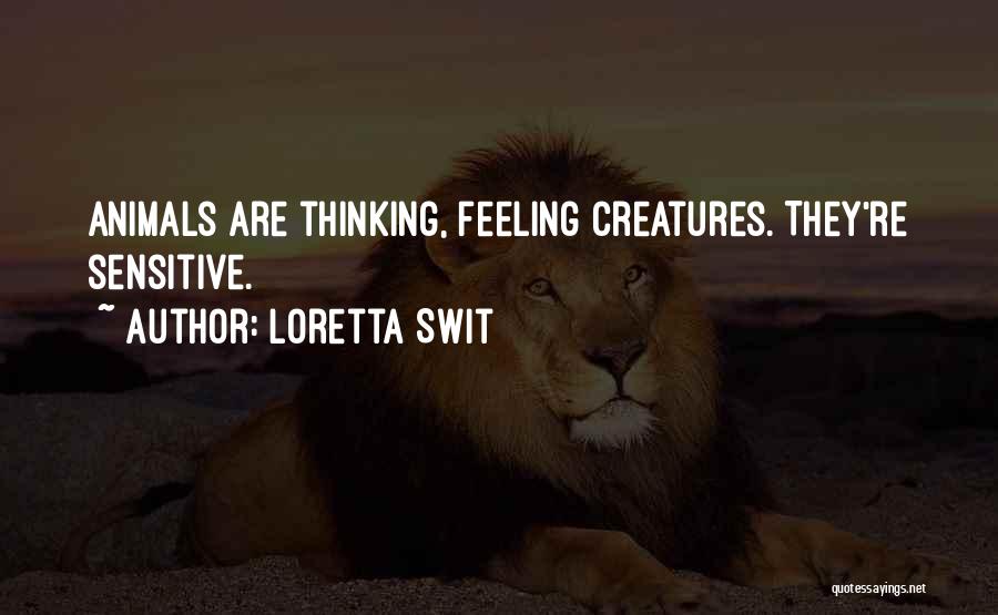 Loretta Swit Quotes: Animals Are Thinking, Feeling Creatures. They're Sensitive.