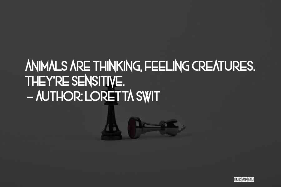 Loretta Swit Quotes: Animals Are Thinking, Feeling Creatures. They're Sensitive.