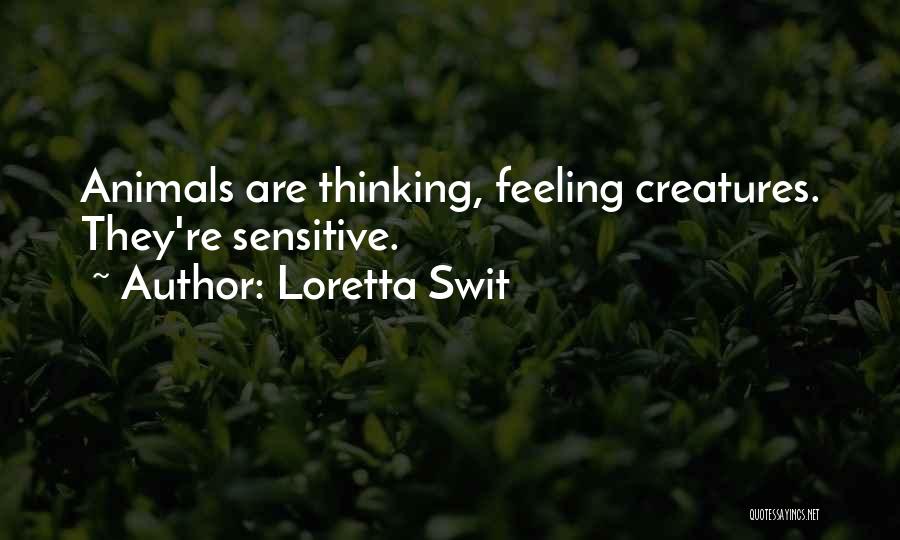 Loretta Swit Quotes: Animals Are Thinking, Feeling Creatures. They're Sensitive.