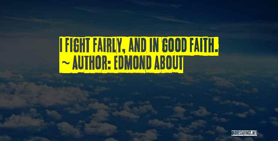 Edmond About Quotes: I Fight Fairly, And In Good Faith.