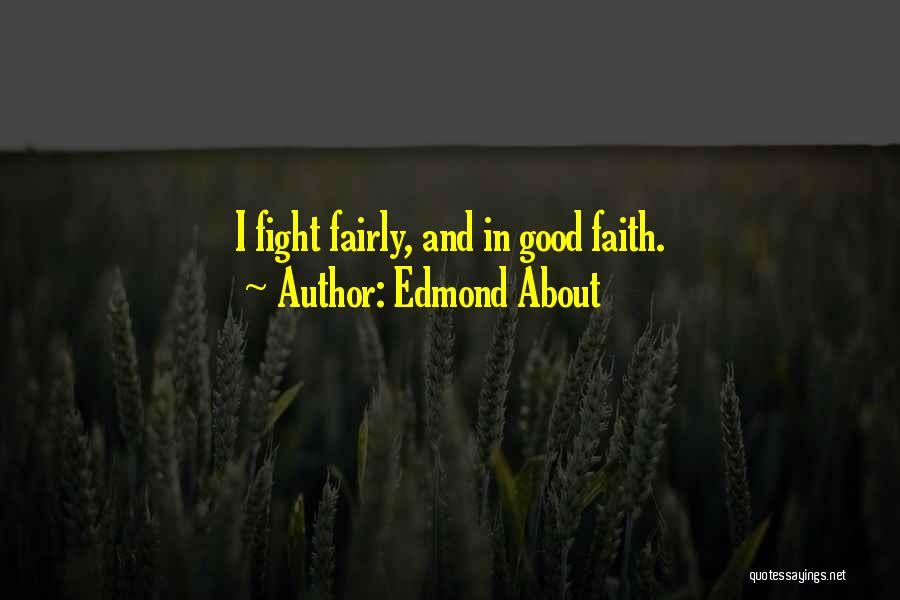 Edmond About Quotes: I Fight Fairly, And In Good Faith.