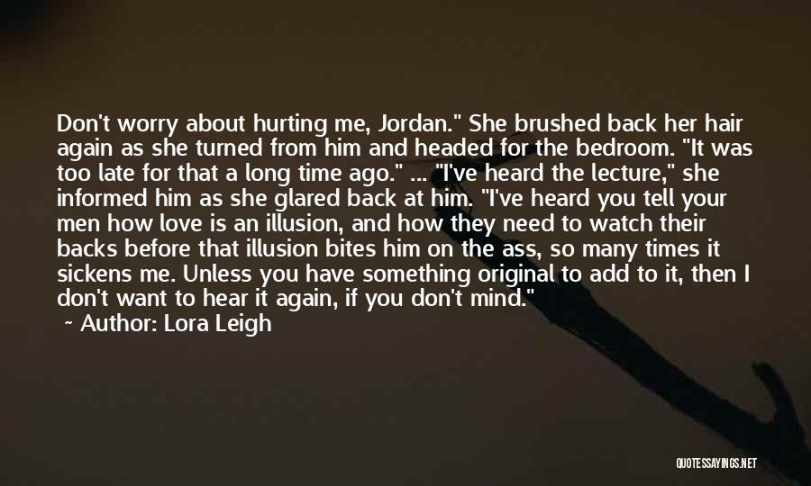 Lora Leigh Quotes: Don't Worry About Hurting Me, Jordan. She Brushed Back Her Hair Again As She Turned From Him And Headed For