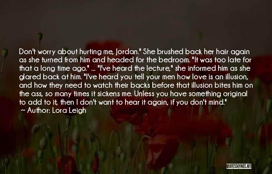 Lora Leigh Quotes: Don't Worry About Hurting Me, Jordan. She Brushed Back Her Hair Again As She Turned From Him And Headed For