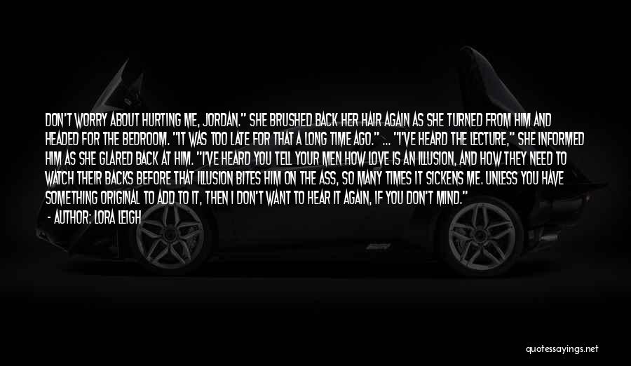 Lora Leigh Quotes: Don't Worry About Hurting Me, Jordan. She Brushed Back Her Hair Again As She Turned From Him And Headed For