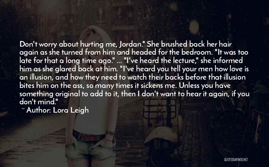 Lora Leigh Quotes: Don't Worry About Hurting Me, Jordan. She Brushed Back Her Hair Again As She Turned From Him And Headed For