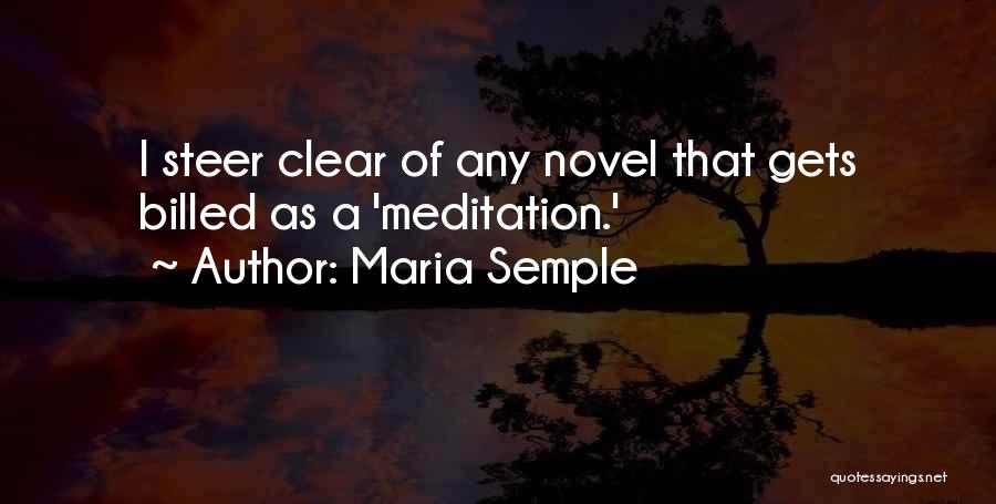 Maria Semple Quotes: I Steer Clear Of Any Novel That Gets Billed As A 'meditation.'