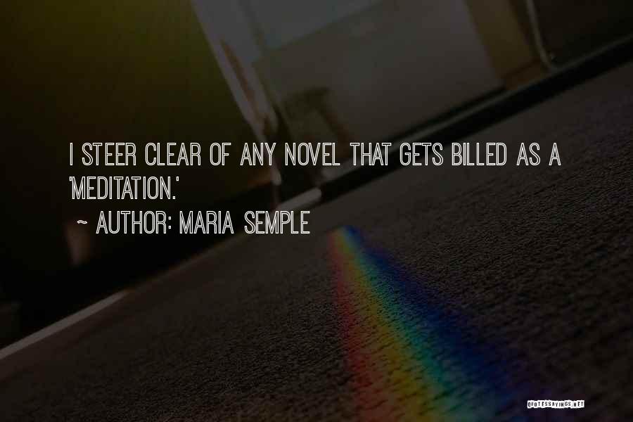 Maria Semple Quotes: I Steer Clear Of Any Novel That Gets Billed As A 'meditation.'