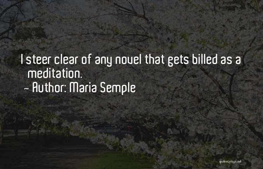 Maria Semple Quotes: I Steer Clear Of Any Novel That Gets Billed As A 'meditation.'