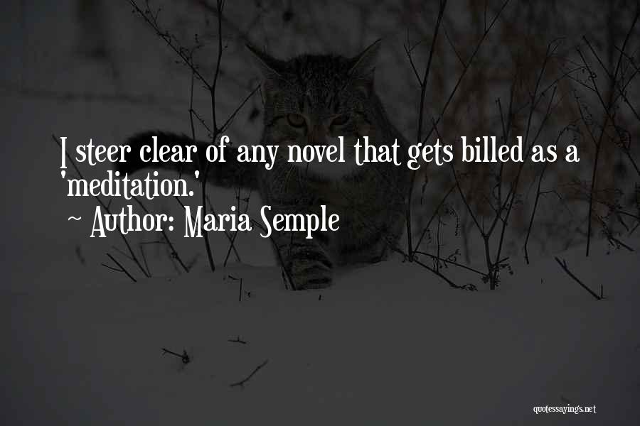 Maria Semple Quotes: I Steer Clear Of Any Novel That Gets Billed As A 'meditation.'