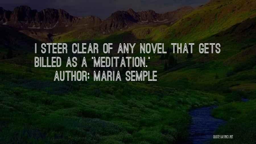Maria Semple Quotes: I Steer Clear Of Any Novel That Gets Billed As A 'meditation.'