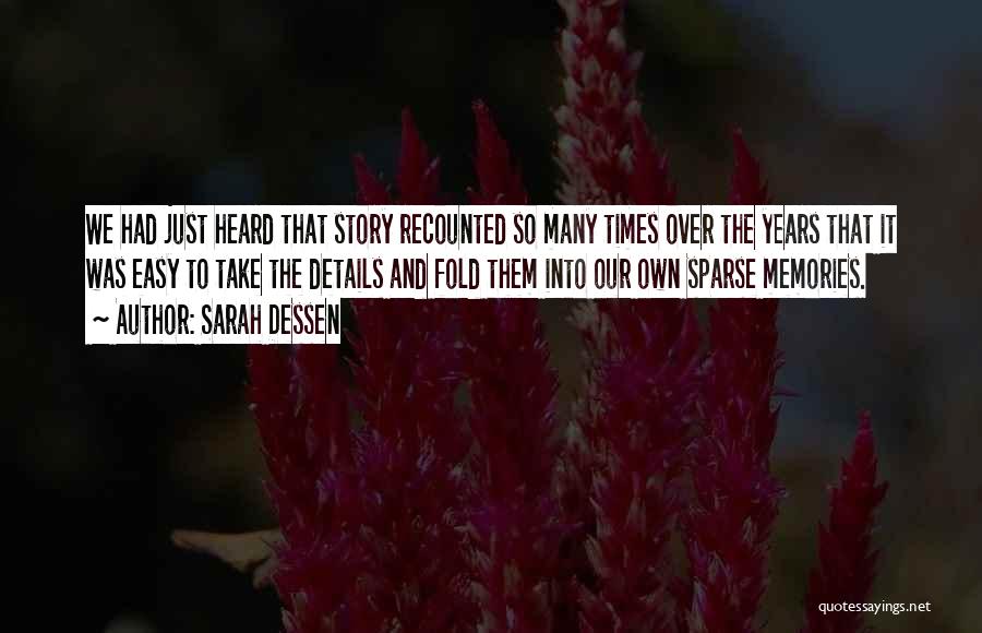 Sarah Dessen Quotes: We Had Just Heard That Story Recounted So Many Times Over The Years That It Was Easy To Take The