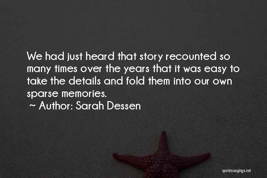 Sarah Dessen Quotes: We Had Just Heard That Story Recounted So Many Times Over The Years That It Was Easy To Take The