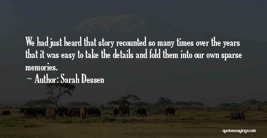 Sarah Dessen Quotes: We Had Just Heard That Story Recounted So Many Times Over The Years That It Was Easy To Take The
